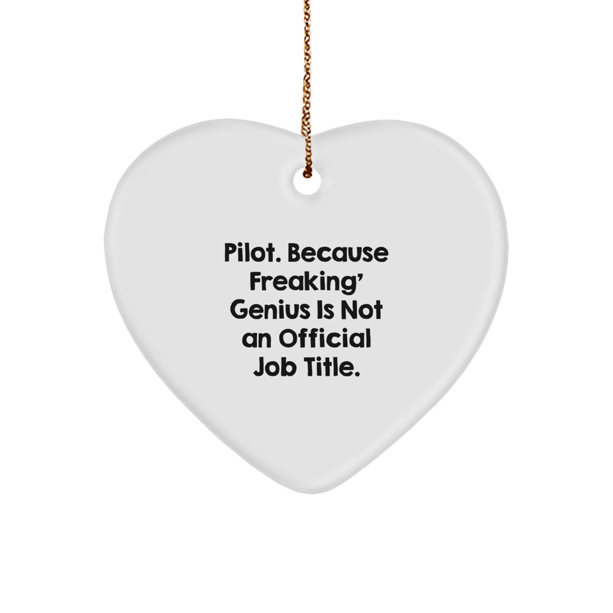 Pilot Gifts from Friends - 'Pilot. Because Freaking' genius Is Not An Official Job Title.' Heart Ornament, White, 2.75" Tall - Image 1