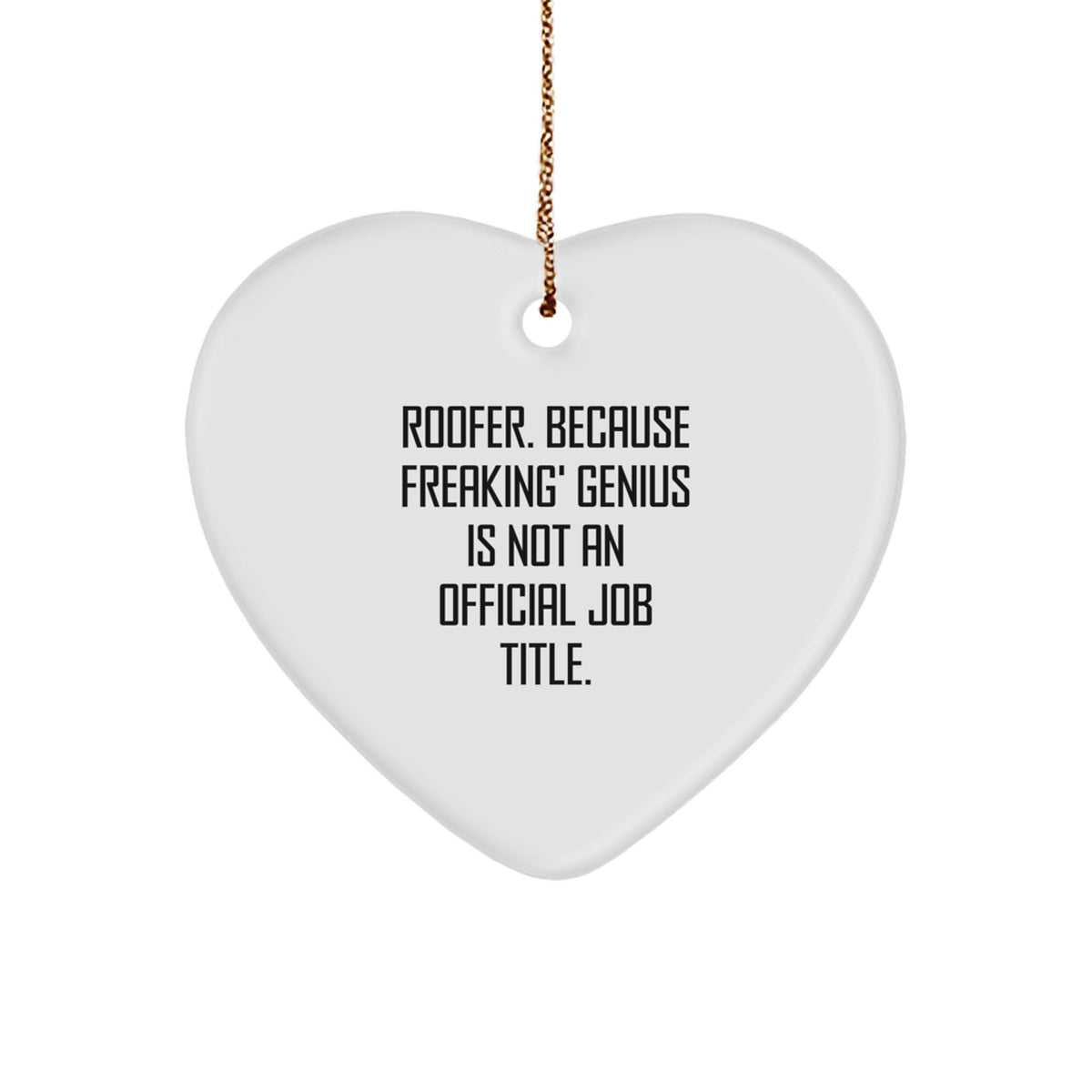 Funny Roofer Heart Ornament, Gifts from Friends for Men, Women, Coworkers, Family, 'Roofer. Because Freaking' genius Is Not An Official Job Title.' - Image 1