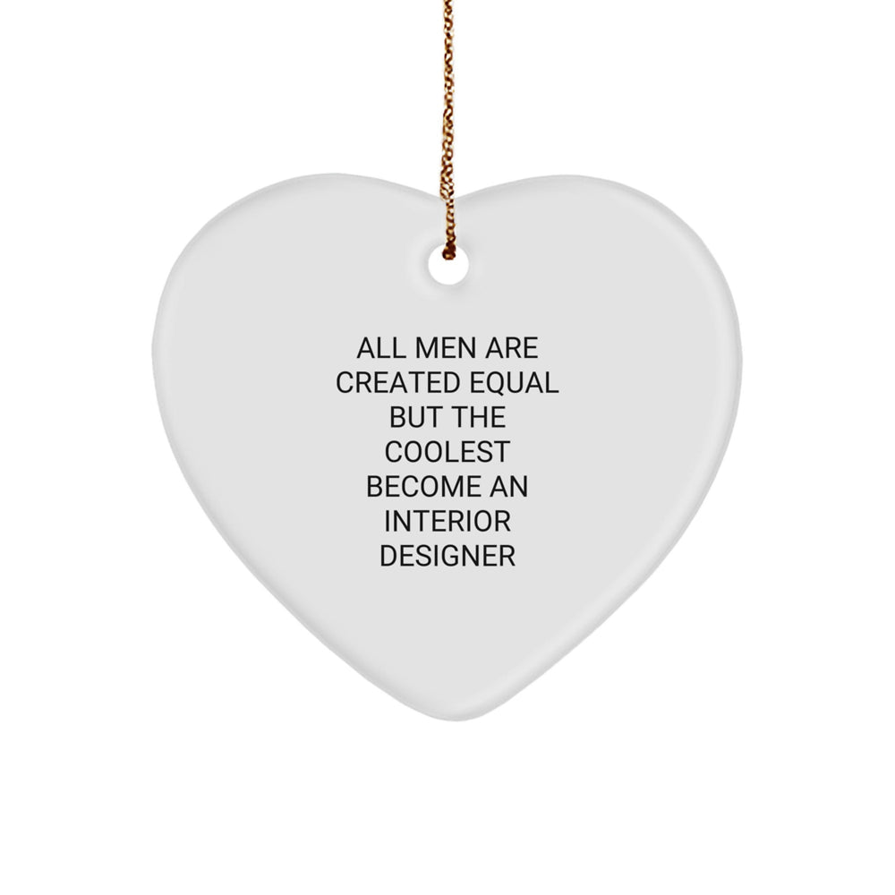 Funny Interior Designer Gifts for Men - Heart Ornament from All Men Are Created Equal - Durable MDF with High-Gloss Finish, Perfect for Christmas - Image 1