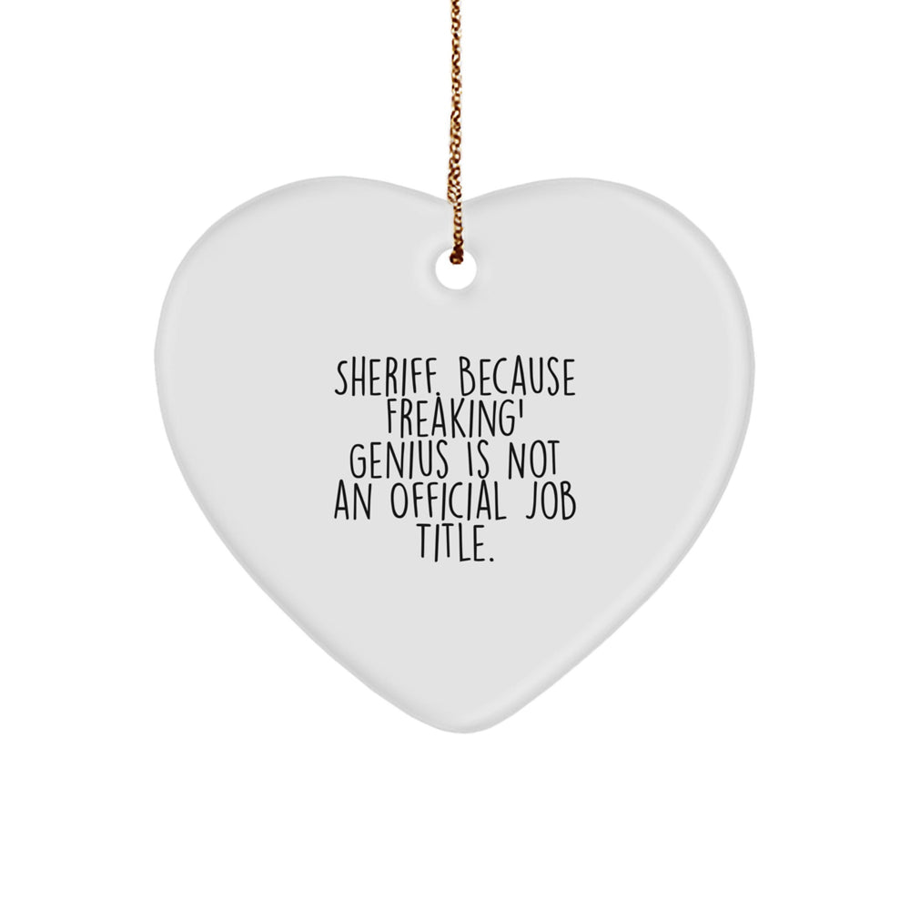 Sheriff Gifts, Funny Heart Ornament, Gifts from Men, Gifts for Sheriff, Vibrant White Sheriff Quote Ornament, Perfect for Christmas - Image 1