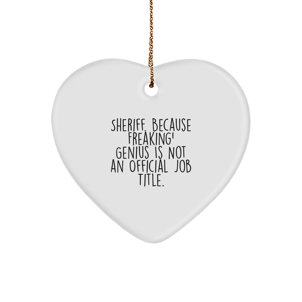 Sheriff Gifts, Funny Heart Ornament, Gifts from Men, Gifts for Sheriff, Vibrant White Sheriff Quote Ornament, Perfect for Christmas - Image 1
