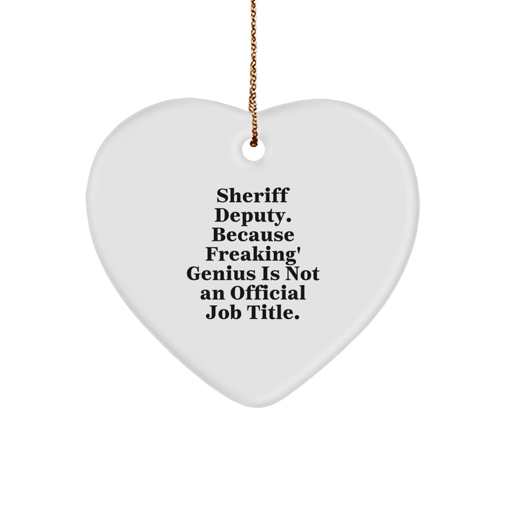 Sheriff Deputy Gifts, Funny Heart Ornaments, Merry Christmas from Friends, 'Sheriff Deputy. Because Freaking' genius Is Not An Official Job Title.' - Image 1