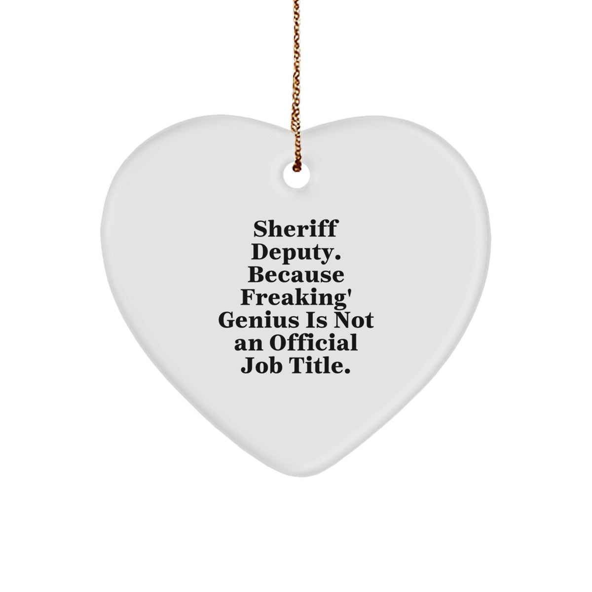 Sheriff Deputy Gifts, Funny Heart Ornaments, Merry Christmas from Friends, 'Sheriff Deputy. Because Freaking' genius Is Not An Official Job Title.' - Image 1