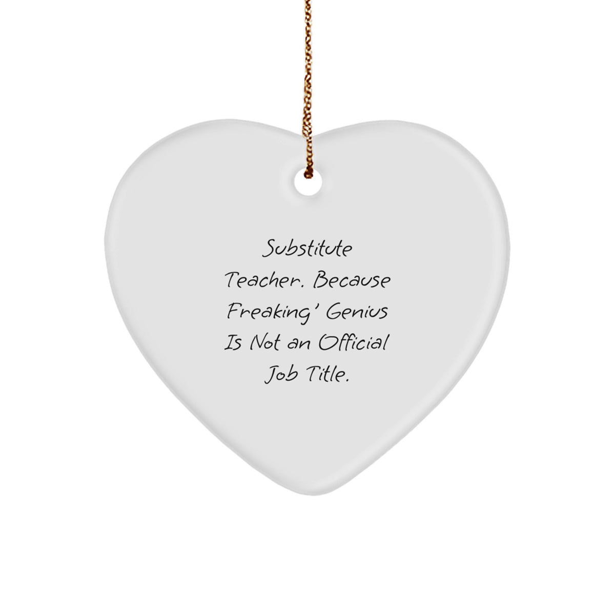 Funny Substitute Teacher Heart Ornament Gifts from Friends to Substitute Teacher, 'Substitute Teacher. Because Freaking' genius Is Not An Official Job Title.' - Unique Christmas Unique Gifts - Image 1