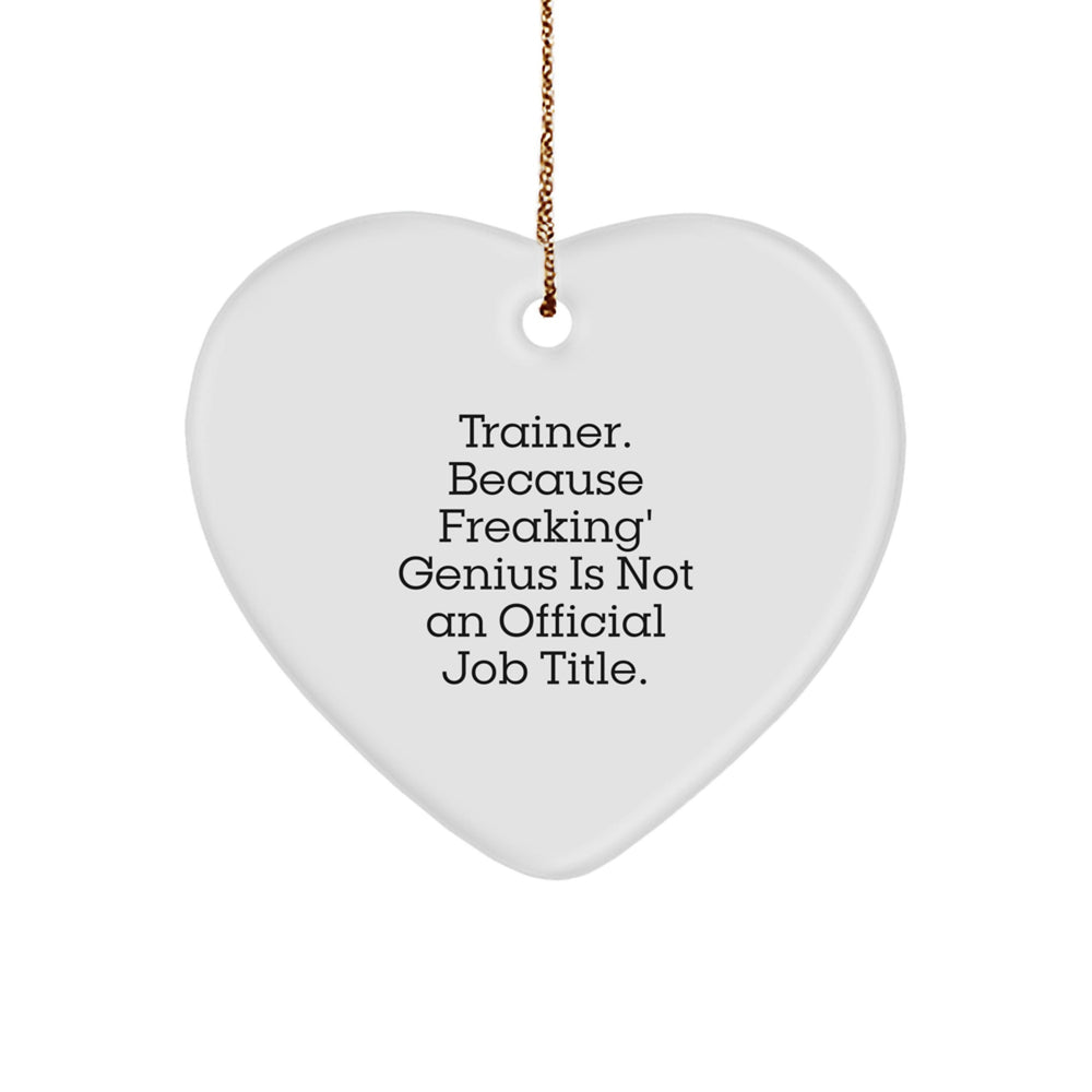 Funny Trainer Gifts, Heart Ornament for Him or Her, Gifts from Friends, Gifts for Trainer, Inspirational Quote: Trainer Because Freaking' genius Is Not An Official Job Title, Christmas Unique Gifts - Image 1
