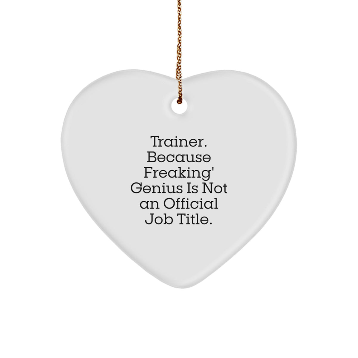Funny Trainer Gifts, Heart Ornament for Him or Her, Gifts from Friends, Gifts for Trainer, Inspirational Quote: Trainer Because Freaking' genius Is Not An Official Job Title, Christmas Unique Gifts - Image 1