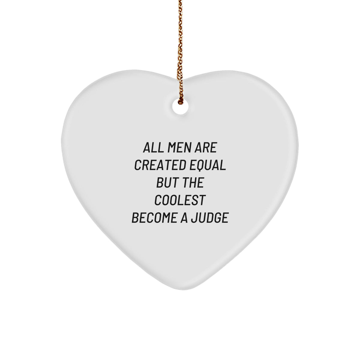 Funny Judge Heart Ornament, Gifts from Men, Unique Christmas Unique Gifts for Judges, All Men Are Created Equal But The Coolest Become A Judge - Image 1