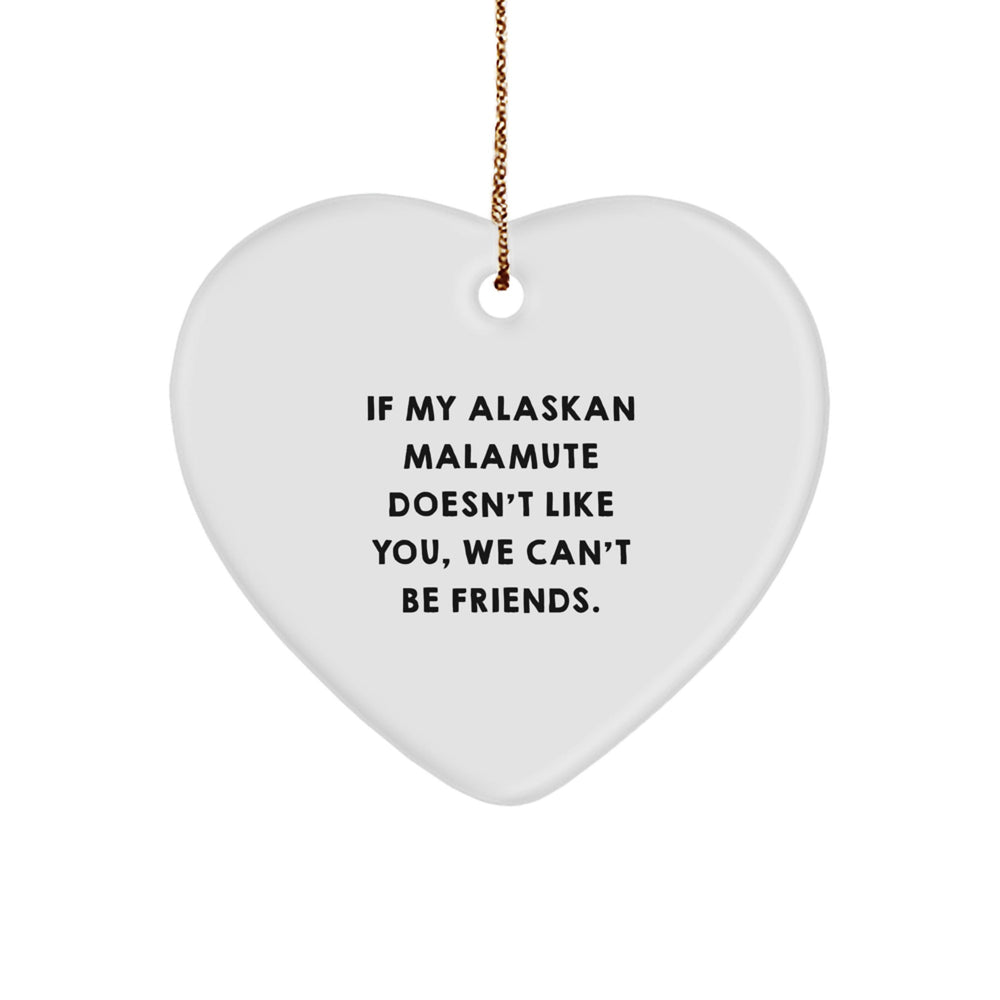 Funny Alaskan Malamute Dog Gifts, Heart Ornament with 'If My Alaskan Malamute Doesn't Like You, We Can't Be Friends.' Quote, Christmas Unique Gifts for Men, Women, Friends, Coworkers, Family - Image 1