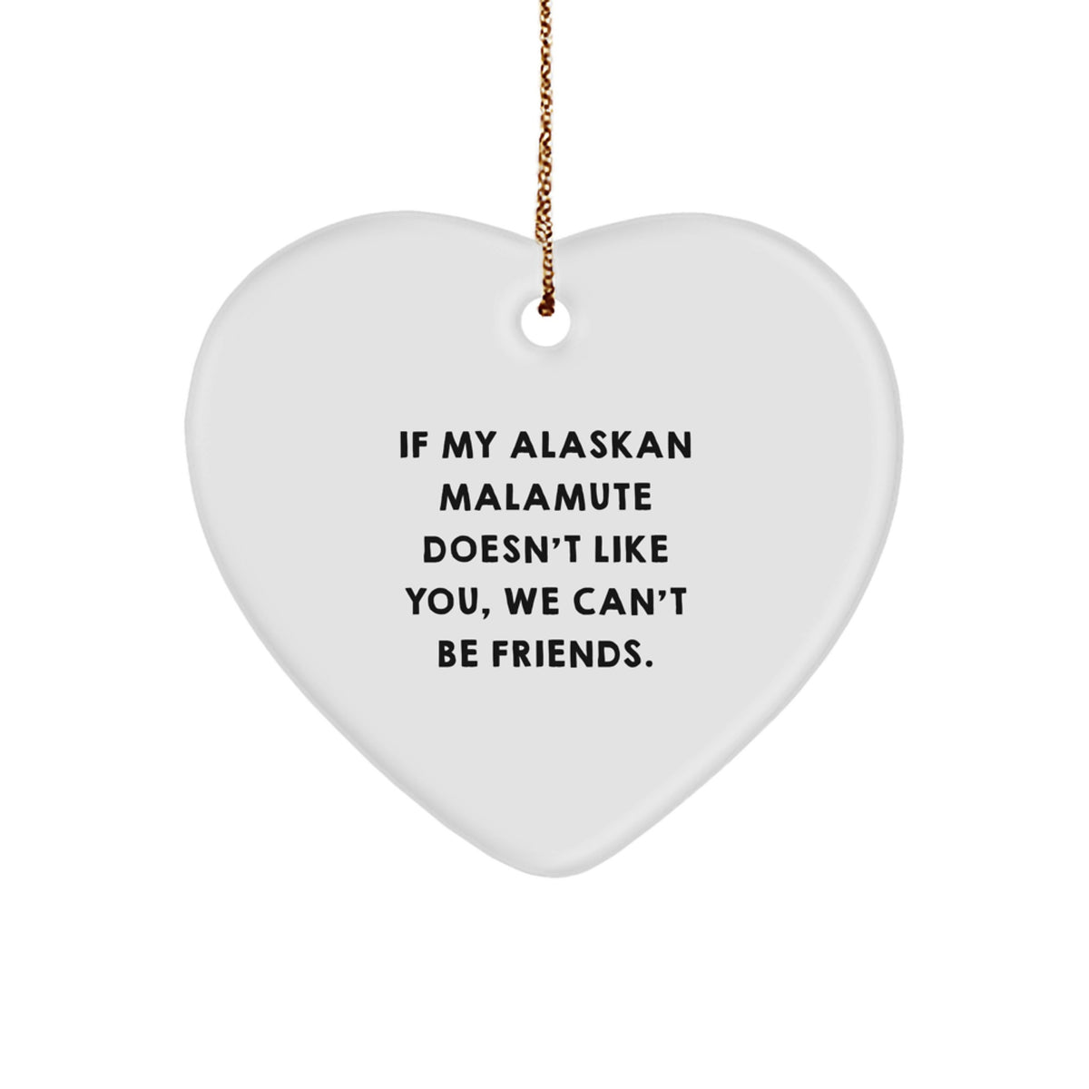 Funny Alaskan Malamute Dog Gifts, Heart Ornament with 'If My Alaskan Malamute Doesn't Like You, We Can't Be Friends.' Quote, Christmas Unique Gifts for Men, Women, Friends, Coworkers, Family - Image 1