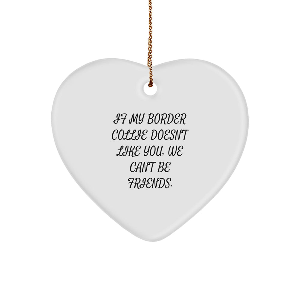 Funny Border Collie Dog Gifts, 'If My Border Collie Doesn't Like You, We Can't Be Friends.' Heart Ornament for Christmas, Gifts from Family to Friends - Image 1