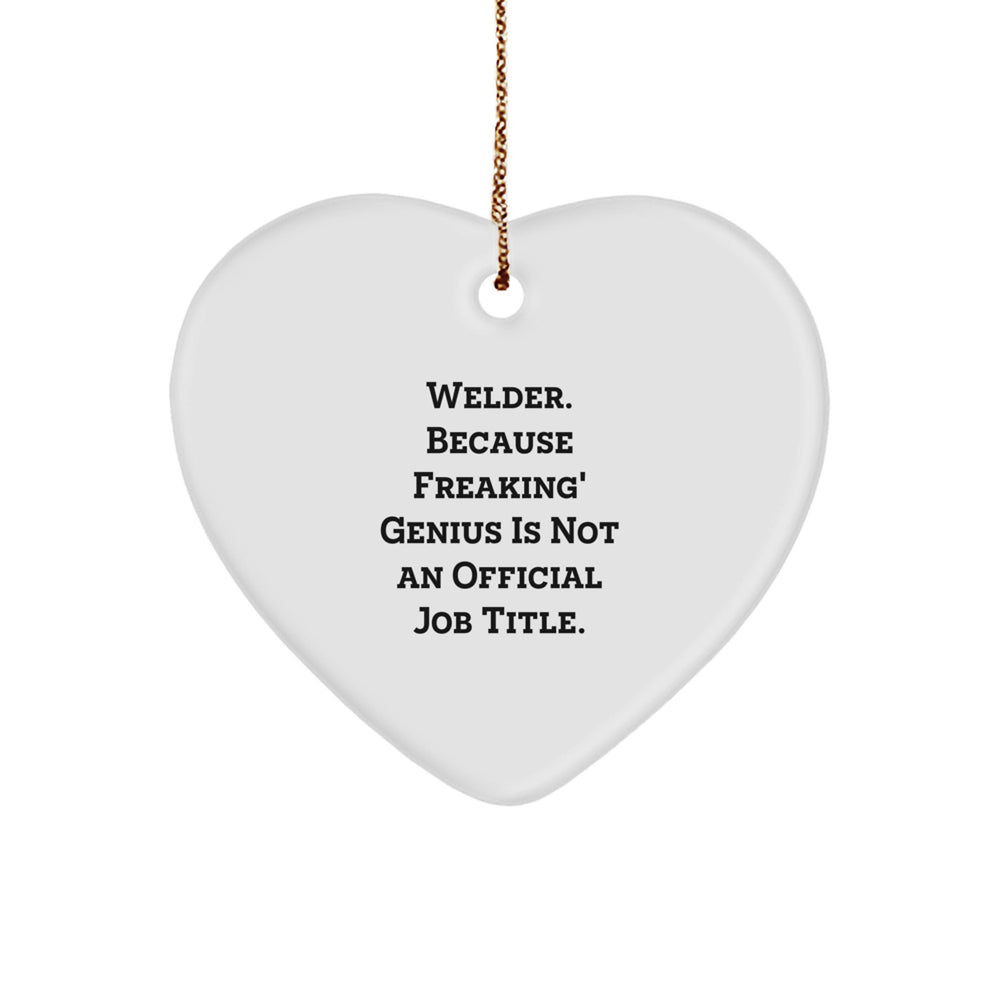 Welder Gifts from Friends, Funny Welder Heart Ornament, 'Freaking' genius Isn't an Official Job Title., Christmas Unique Gifts - Image 1