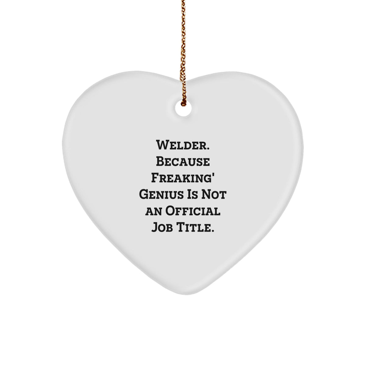 Welder Gifts from Friends, Funny Welder Heart Ornament, 'Freaking' genius Isn't an Official Job Title., Christmas Unique Gifts - Image 1