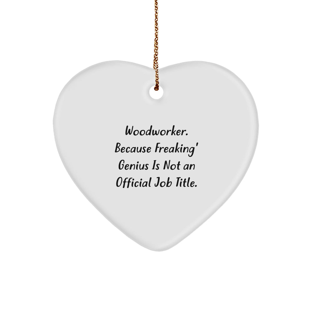 Woodworker Gifts from Friends - 'Woodworker. Because Freaking' genius Is Not An Official Job Title.' Heart Ornament for Christmas - Image 1