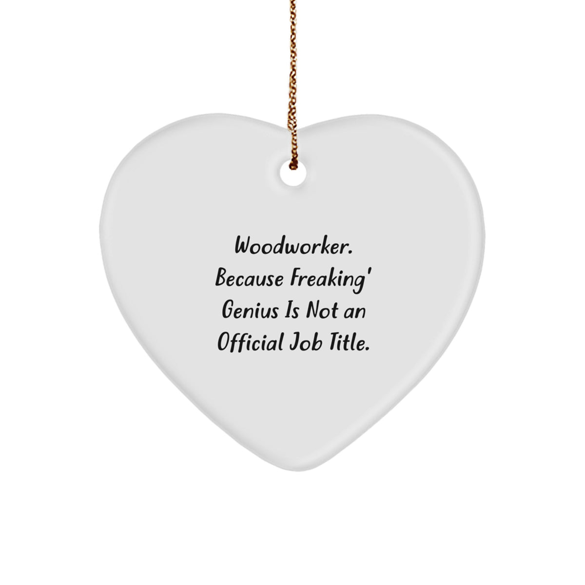Woodworker Gifts from Friends - 'Woodworker. Because Freaking' genius Is Not An Official Job Title.' Heart Ornament for Christmas - Image 1