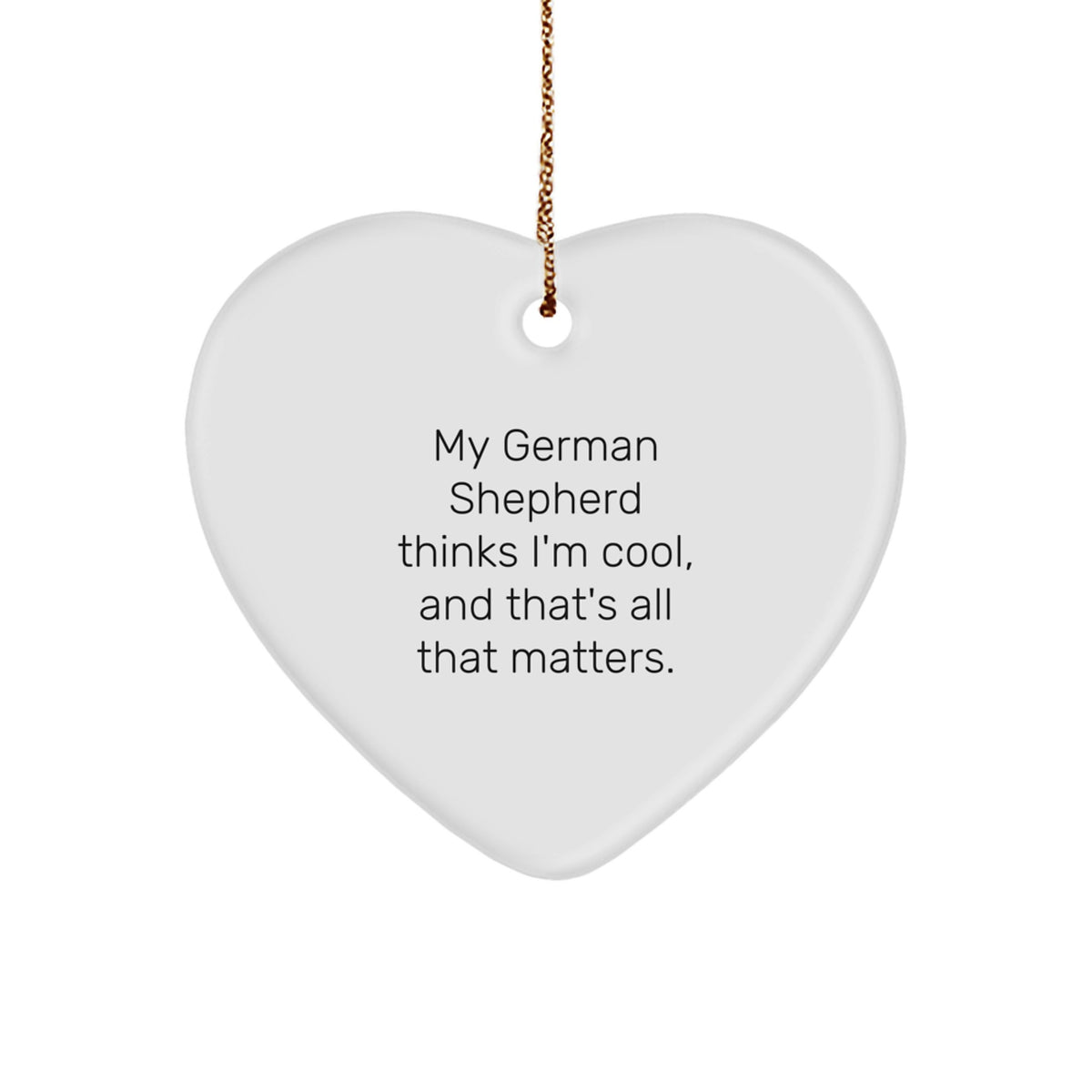 Funny German Shepherd Dog Christmas Unique Gifts for Men from Friends - German Shepherd Dog Heart Ornament with Quote 'My German Shepherd Thinks I'm Cool' - Image 1