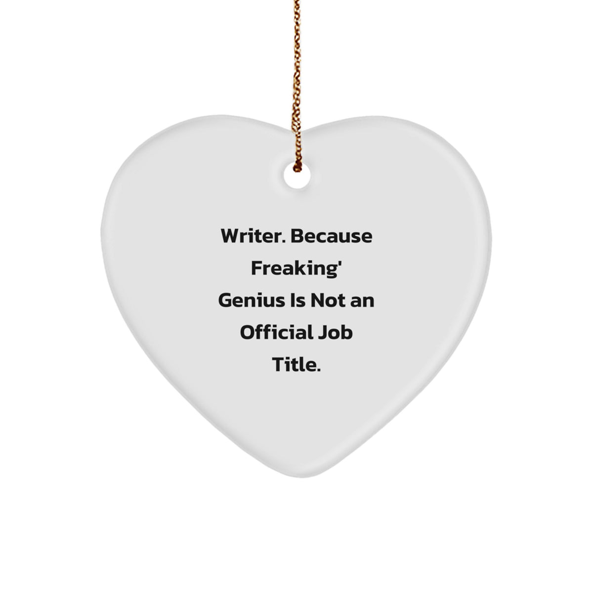 Funny Writer Gifts from Friends, Heart Ornament for Men Women - Writer. Because Freaking' genius Is Not An Official Job Title., Christmas Unique - Image 1