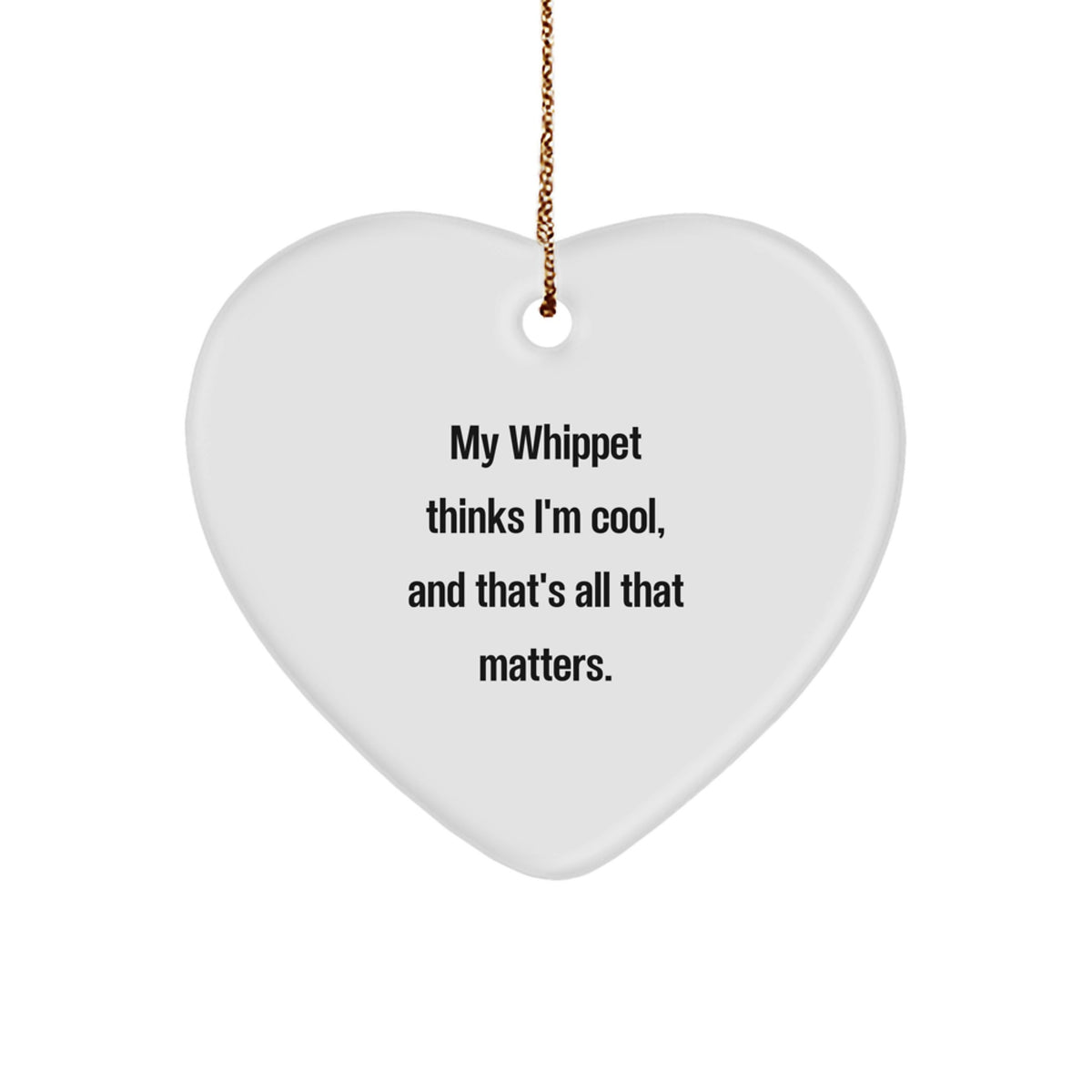 Funny Whippet Dog Christmas Unique Gifts from Family - Unique Heart Ornament for Men, Women, Friends, and Family with 'My Whippet Thinks I'm Cool, And That's All That Matters.' - Image 1