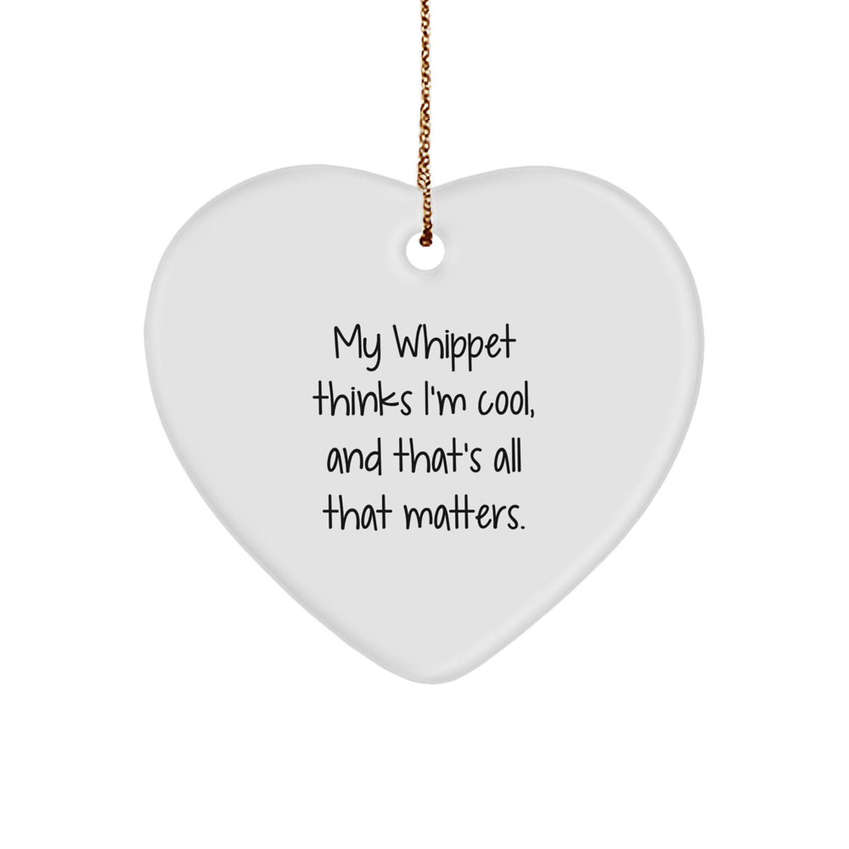 Whippet Dog Gifts from Men, Whippet Dog Heart Ornaments for Christmas Unique Whippet Lovers, 'My Whippet Thinks I'm Cool, And That's All That Matters.' - Image 1