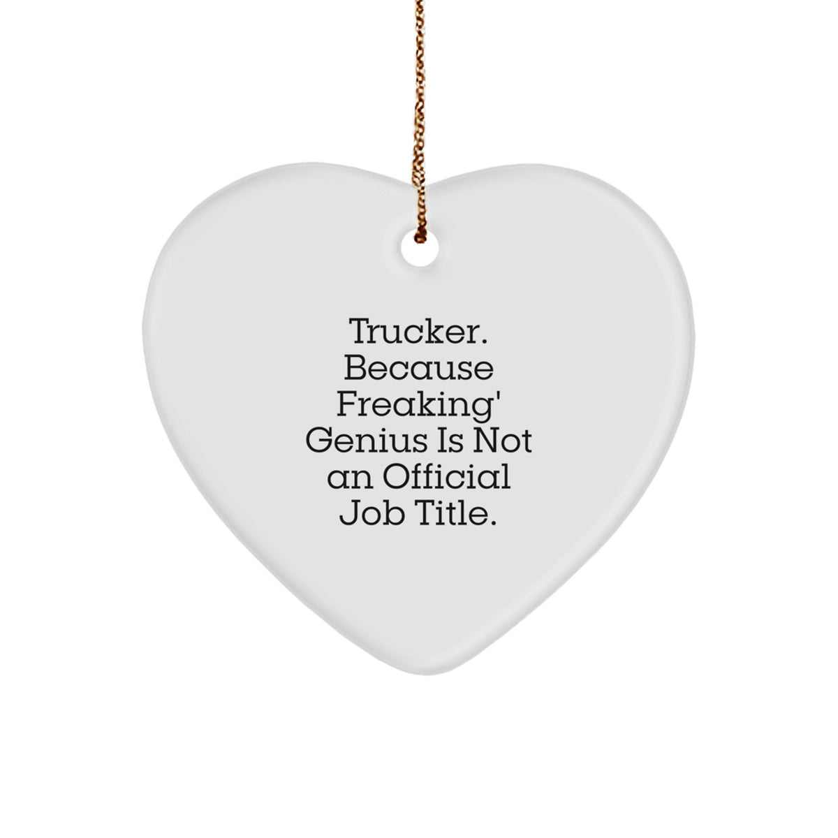 Trucker Heart Ornament, Funny Quote Gifts from Men to Trucker Friends, Christmas Unique Gifts - Image 1