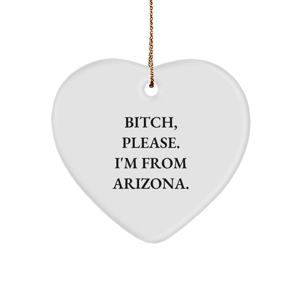 Arizona Heart Ornament, Funny Quote, 'B-tch, Please. I'm From Arizona.,' Christmas Unique Gifts for Women, Friends, Family - Image 1