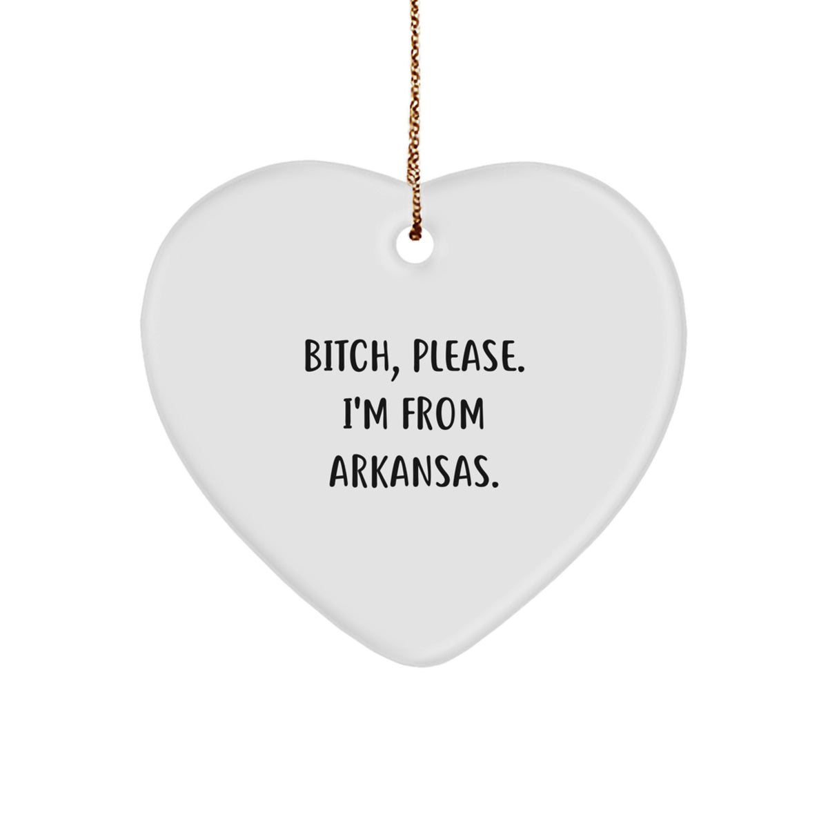 Funny Arkansas Heart Ornament, 'B-tch, Please. I'm From Arkansas.,' White Heart Shaped, Gifts from Friends or Family, Christmas Unique Gifts for Women or Men - Image 1