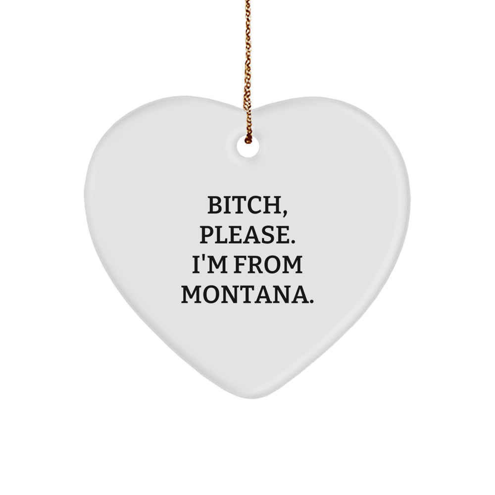 Montana Proud Gifts from Friends for Family - 'B-tch, Please. I'm From Montana.' Heart Ornament, Unique Christmas Unique Gifts - Image 1