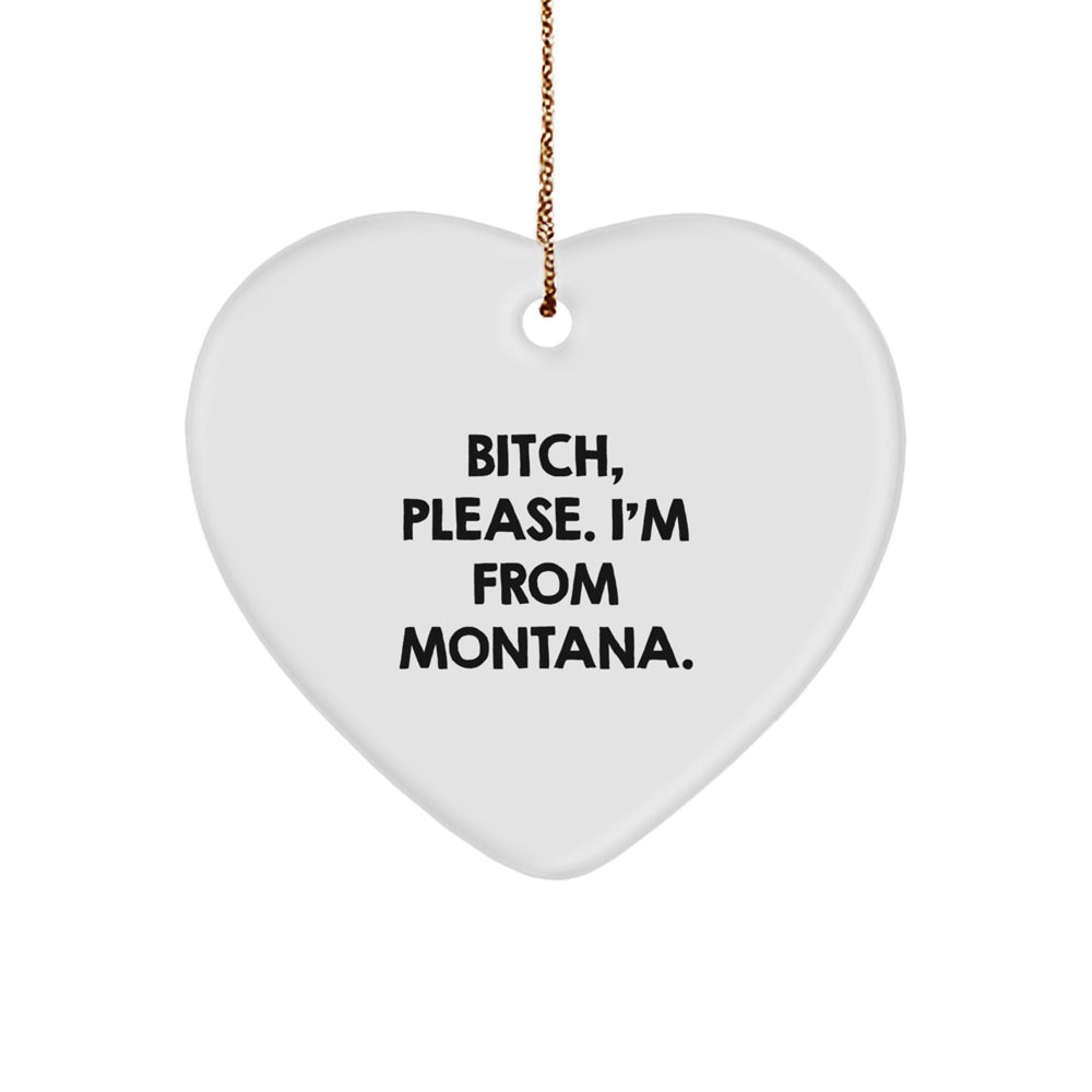 Montana Heart Ornament, B-tch Please I'm From Montana, Funny Christmas Unique Gift for Friends, Family, Coworkers - Image 1