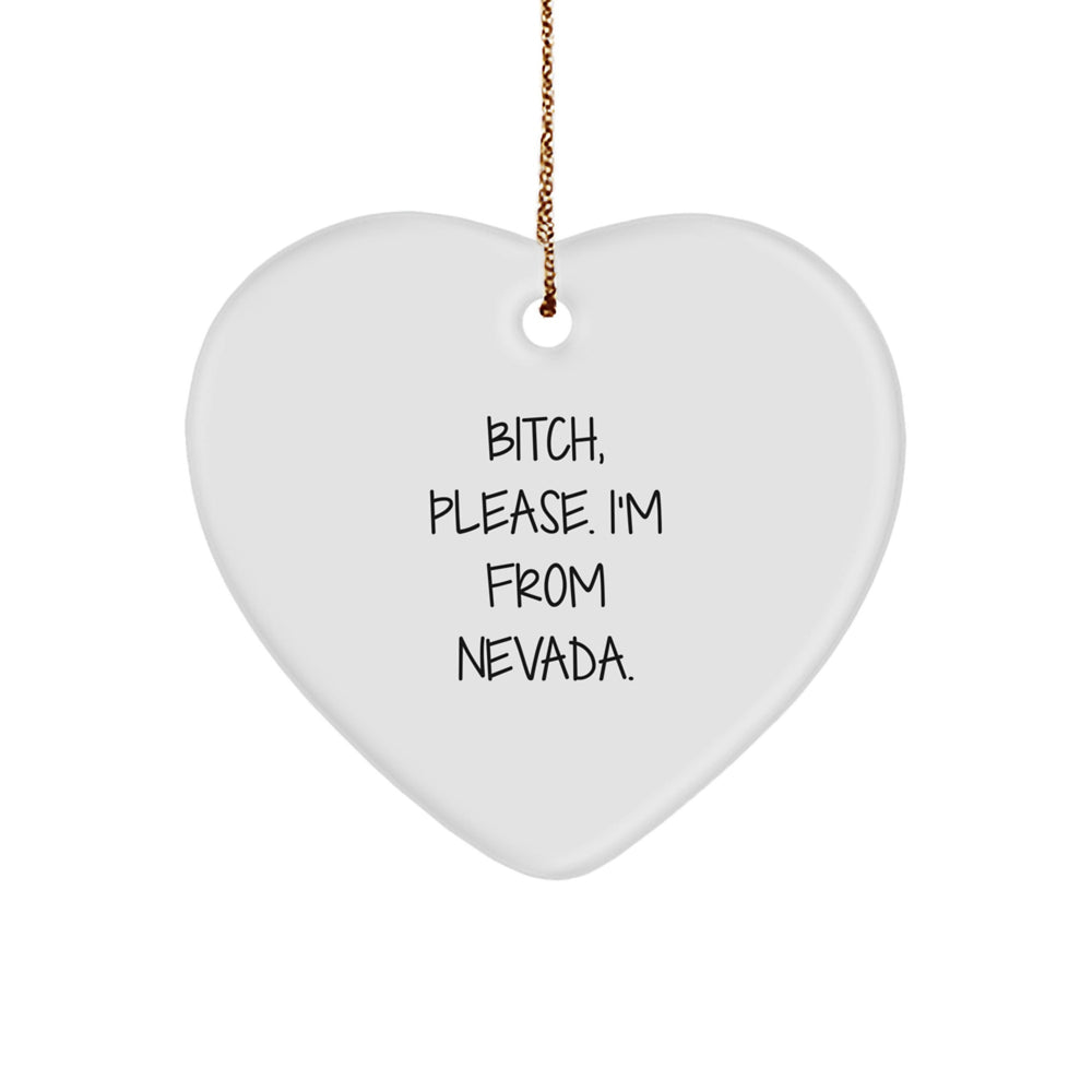 Nevada Heart Ornament, B-tch, Please. I'm From Nevada. - Funny Quote Christmas Unique Gift for Men, Women, Friends, Coworkers, Family - Image 1