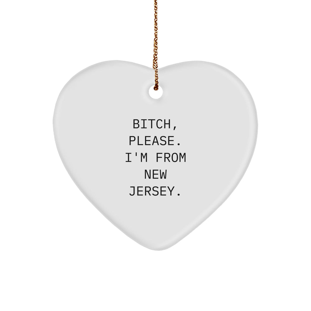Funny New Jersey Heart Ornament Gifts from Friends and Family - 'B-tch, Please. I'm From New Jersey.' - Image 1