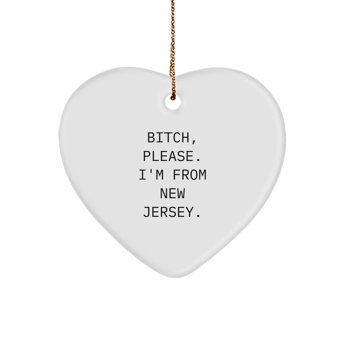 Funny New Jersey Heart Ornament Gifts from Friends and Family - 'B-tch, Please. I'm From New Jersey.' - Image 1