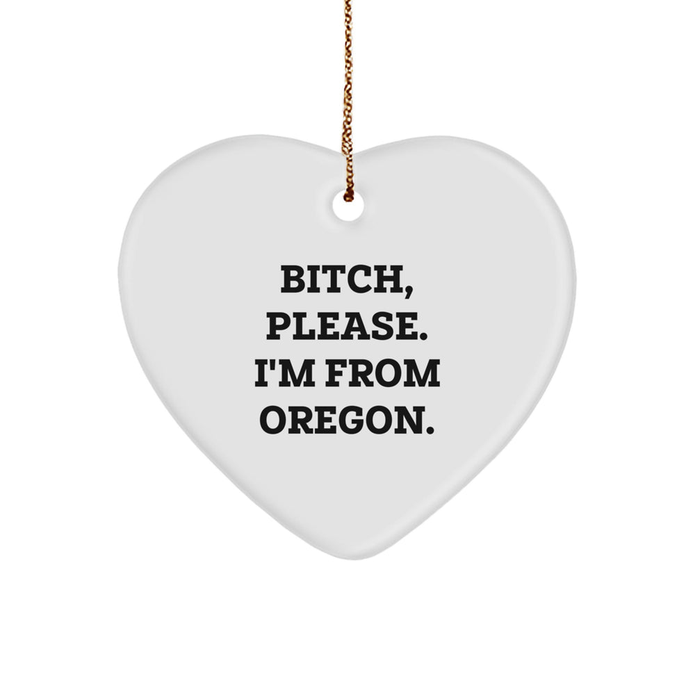 Oregon Proud Heart Ornament, Funny B-tch Please I'm From Oregon Gift for Oregonians, Christmas Decorations for Home or Office - Image 1