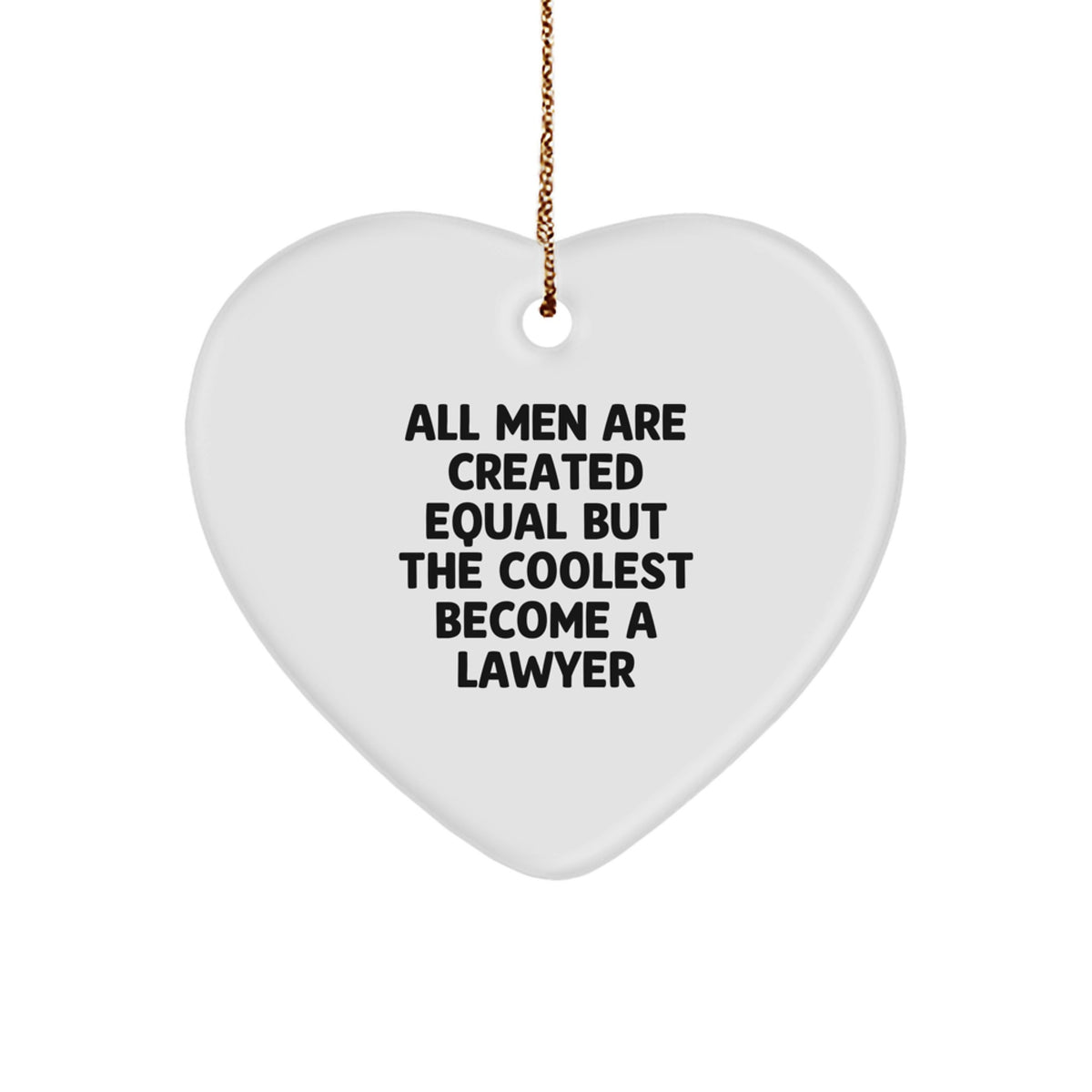 Funny Lawyer Gifts for Christmas - 'All Men Are Created Equal But The Coolest Become A Lawyer' Heart Ornament, Gifts from Men, Gifts for Lawyers - Image 1