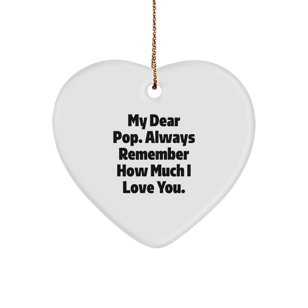 Funny Pop Heart Ornament, 'My Dear Pop. Always Remember How Much I Love You.,' Christmas Unique Gift for Men, Unique Heart-Shaped Decoration - Image 1