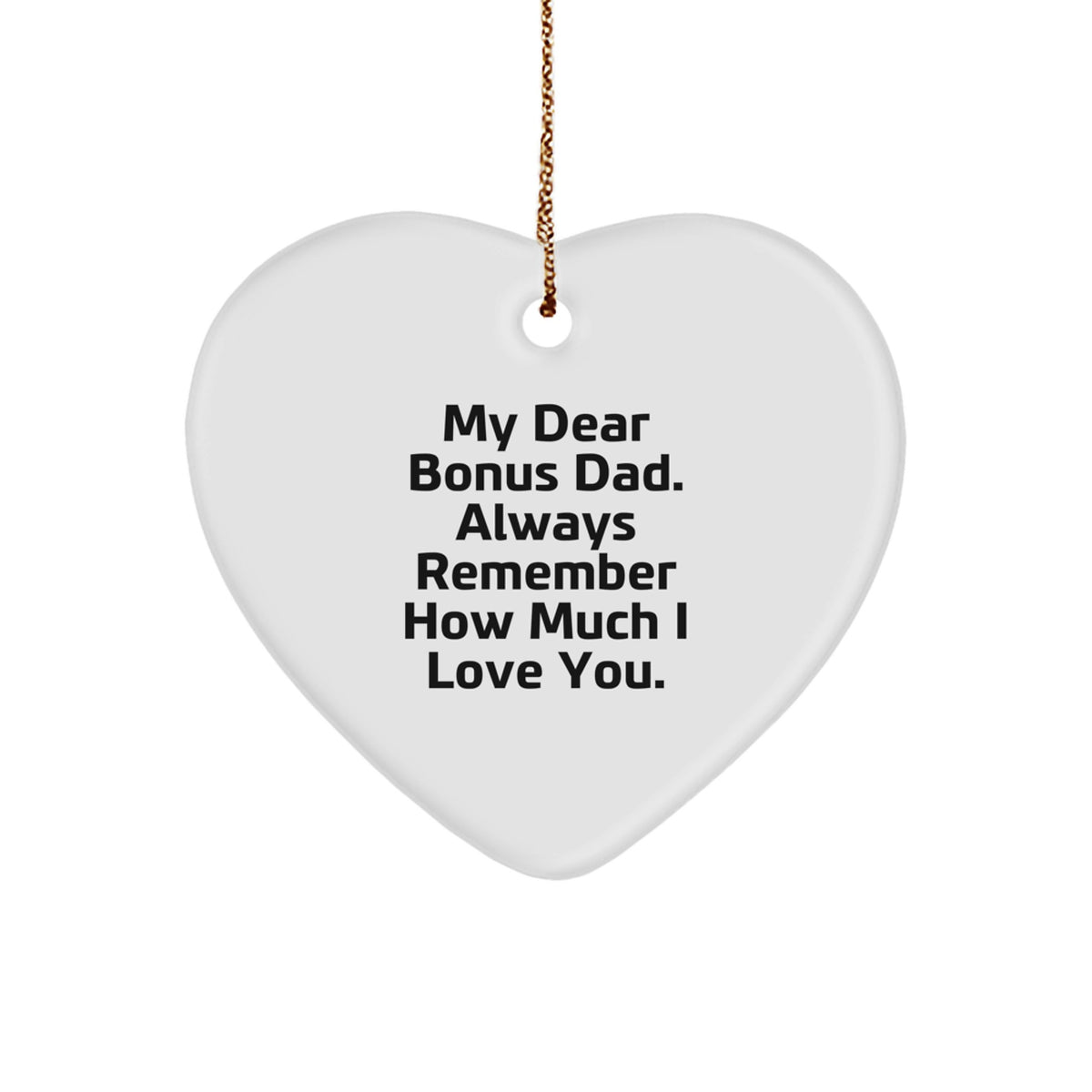Funny Bonus Dad Gifts from Men for Christmas - Heart Ornament with 'My Dear Bonus Dad. Always Remember How Much I Love You.' Quote - Image 1