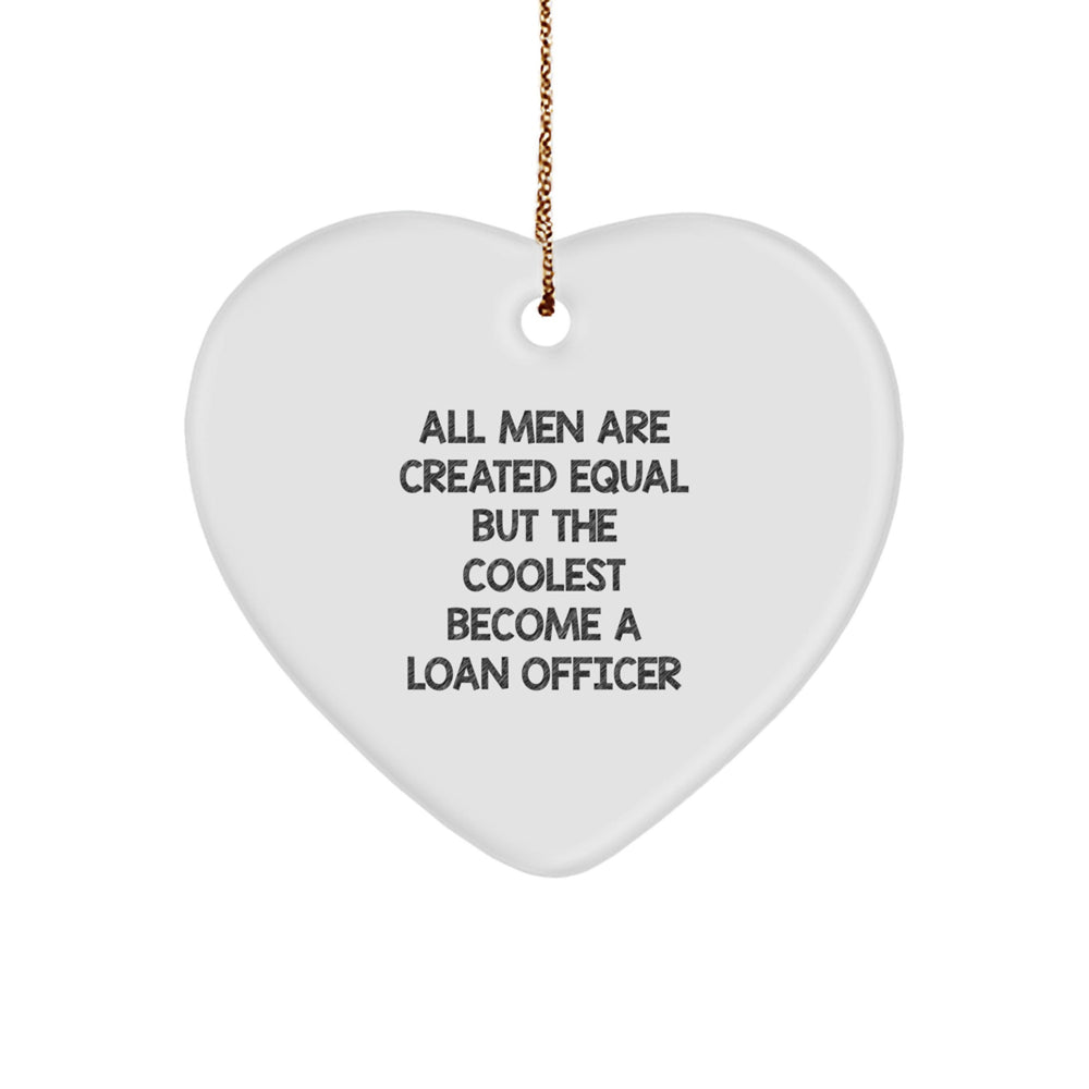 Funny Loan Officer Gifts for Men - Unique Heart Ornament - All Men Are Created Equal But The Coolest Become A Loan Officer - Christmas Unique Gifts from Friends - Image 1