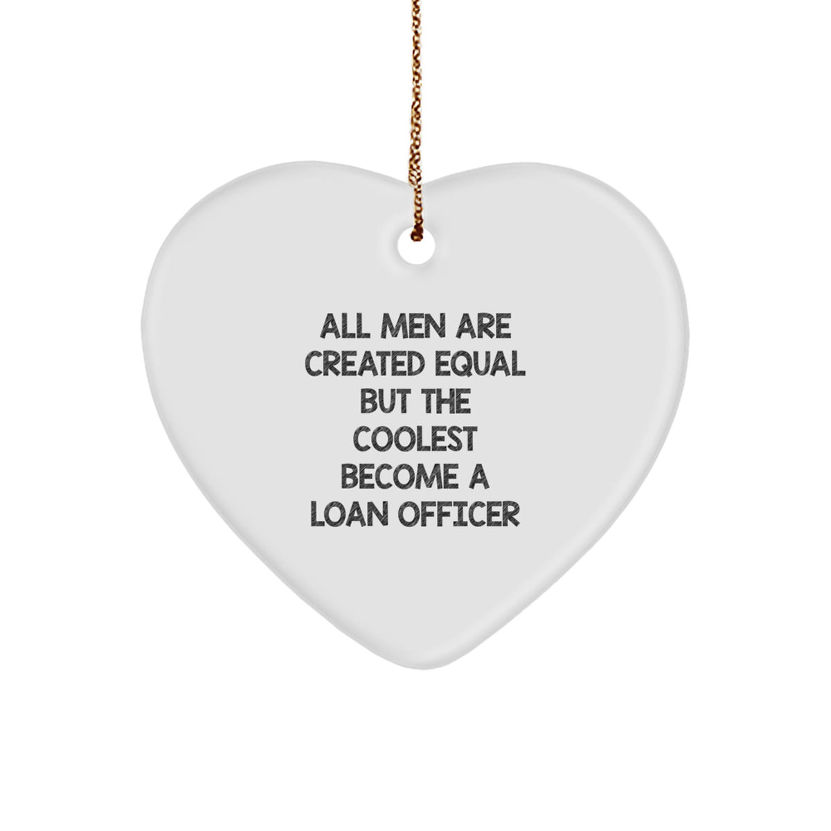 Funny Loan Officer Gifts for Men - Unique Heart Ornament - All Men Are Created Equal But The Coolest Become A Loan Officer - Christmas Unique Gifts from Friends - Image 1