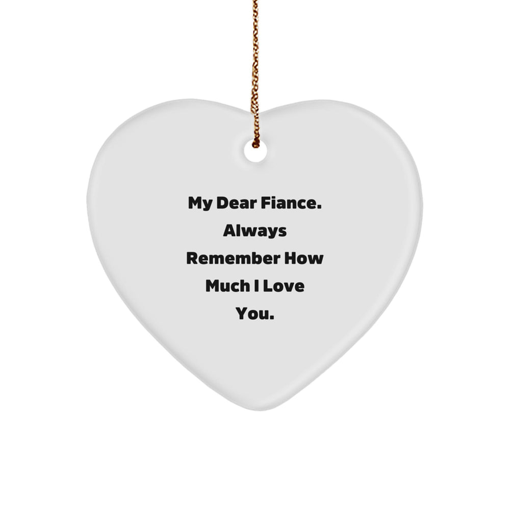 Funny Fiance Gifts from Wife - Handcrafted Heart Ornament with 'My Dear Fiance. Always Remember How Much I Love You.' Quote, Perfect for Christmas - Image 1