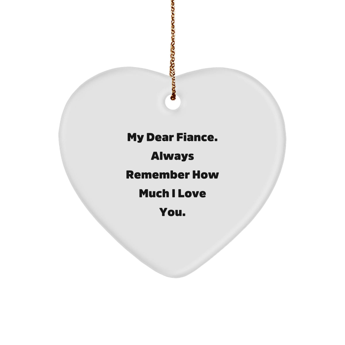 Funny Fiance Gifts from Wife - Handcrafted Heart Ornament with 'My Dear Fiance. Always Remember How Much I Love You.' Quote, Perfect for Christmas - Image 1