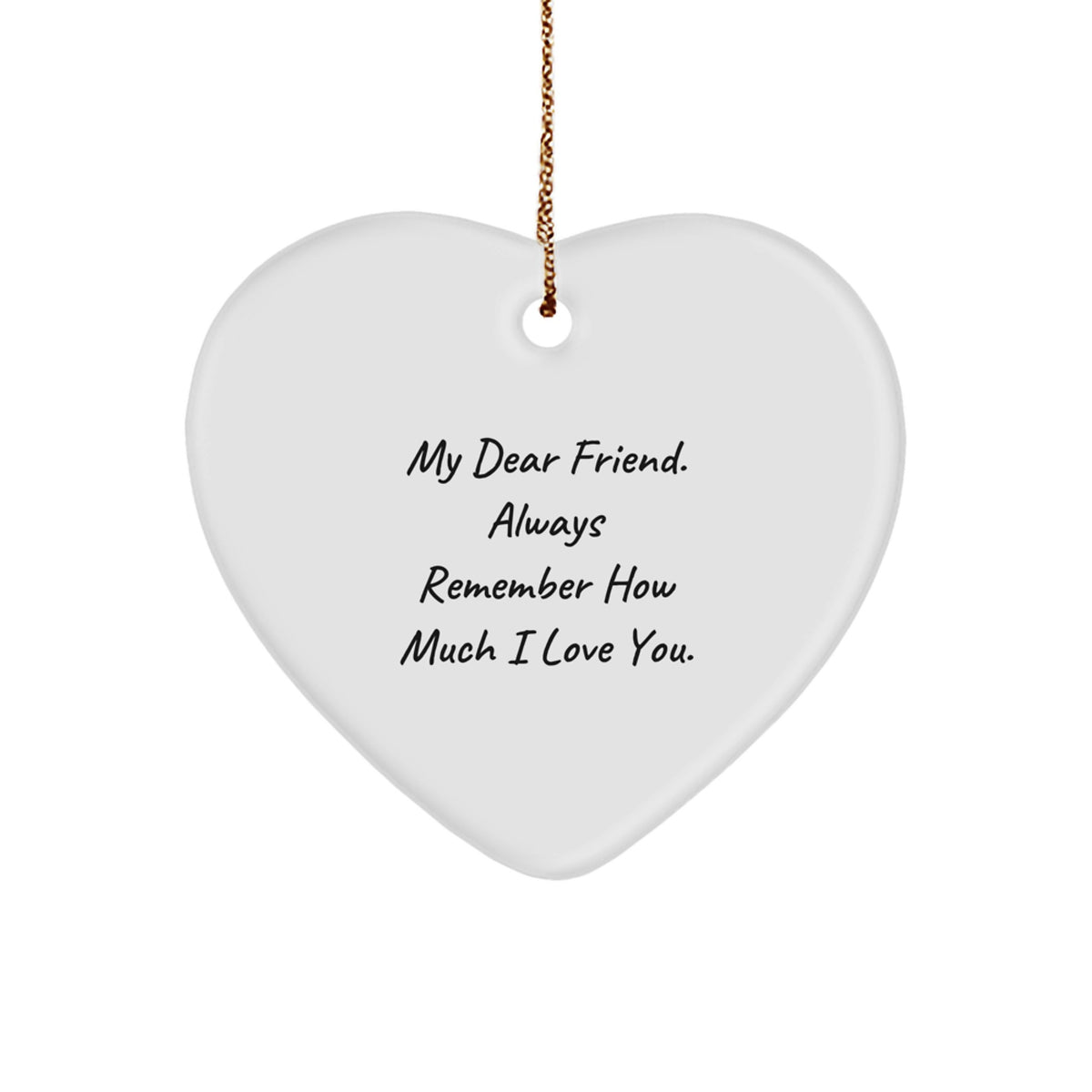Friend Heart Ornament, 'My Dear Friend. Always Remember How Much I Love You.', Gifts from Men to Friend, Heart-Shaped Christmas Decoration, 2.75'' Tall - Image 1