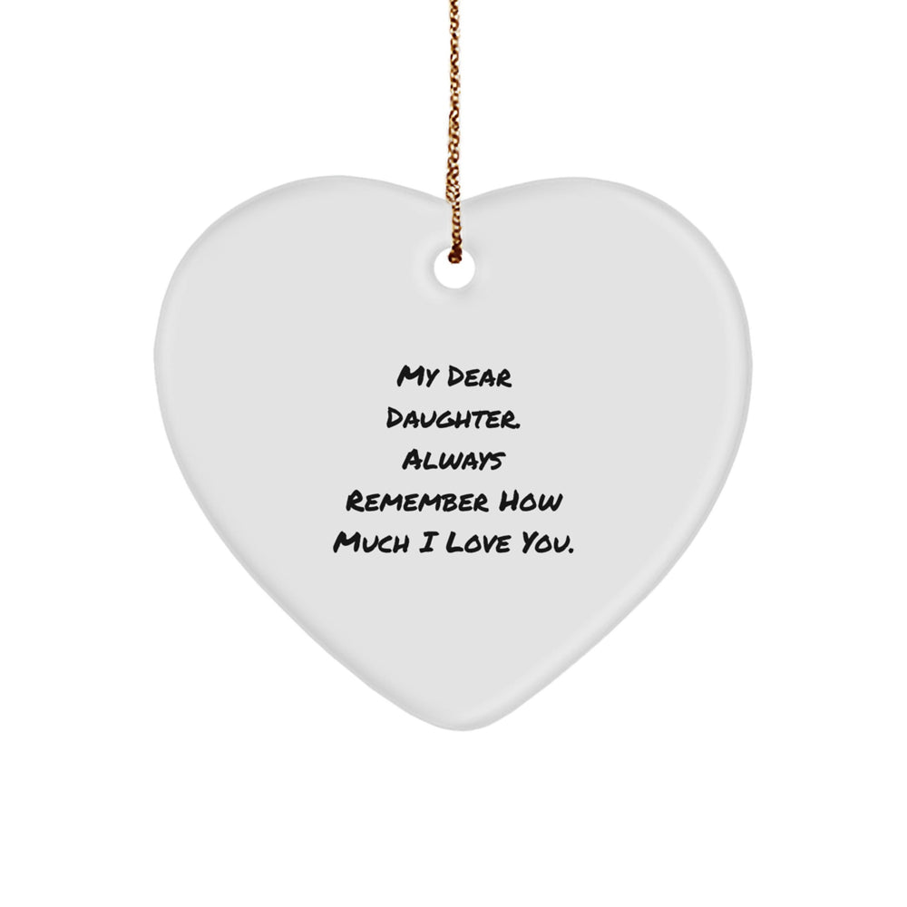 Gifts from Mom to Daughter, Heart Ornament with Quote 'My Dear Daughter. Always Remember How Much I Love You.', Christmas Unique Daughter Gifts - Image 1