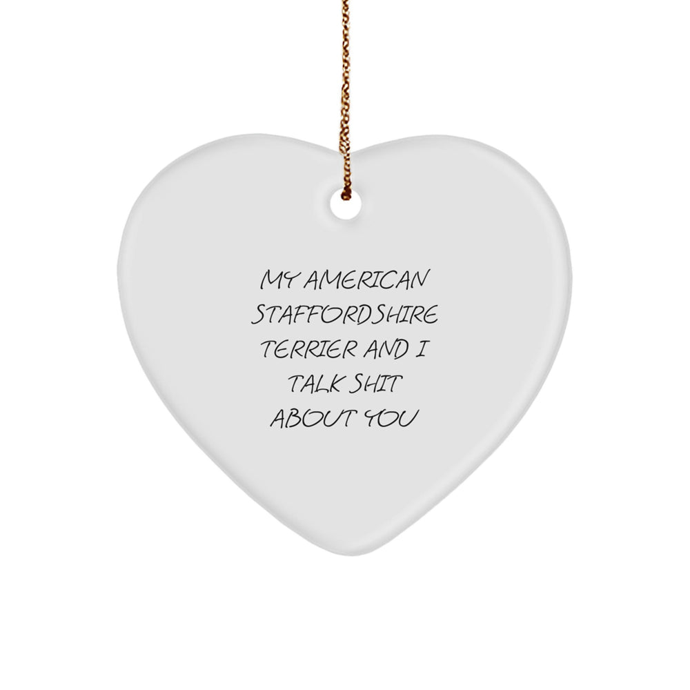 Funny Quotes for American Staffordshire Terrier Dog Lover Gifts, Heart Ornament, Christmas Unique, Gifts from Friends for American Staffordshire Terrier Dog - Image 1