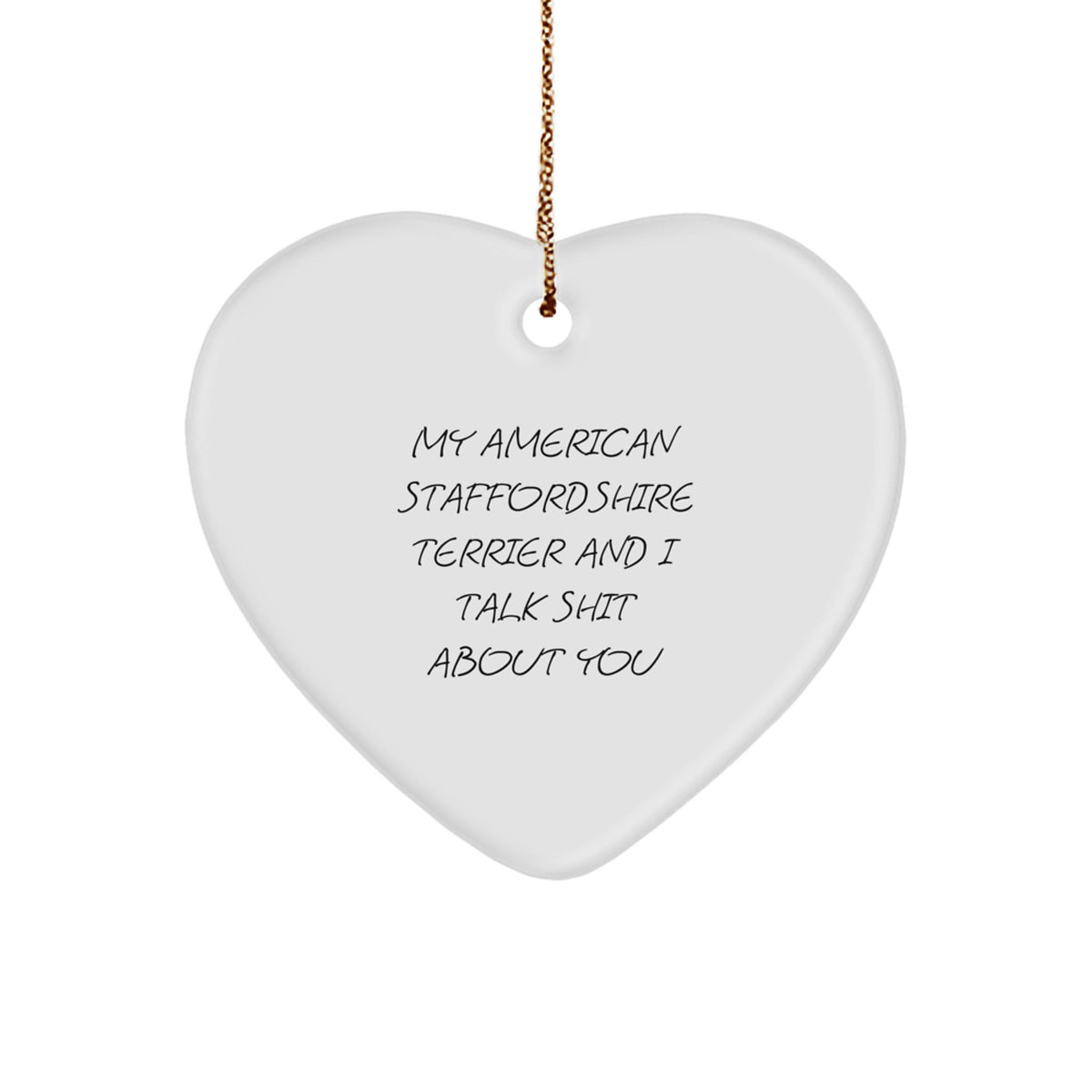 Funny Quotes for American Staffordshire Terrier Dog Lover Gifts, Heart Ornament, Christmas Unique, Gifts from Friends for American Staffordshire Terrier Dog - Image 1