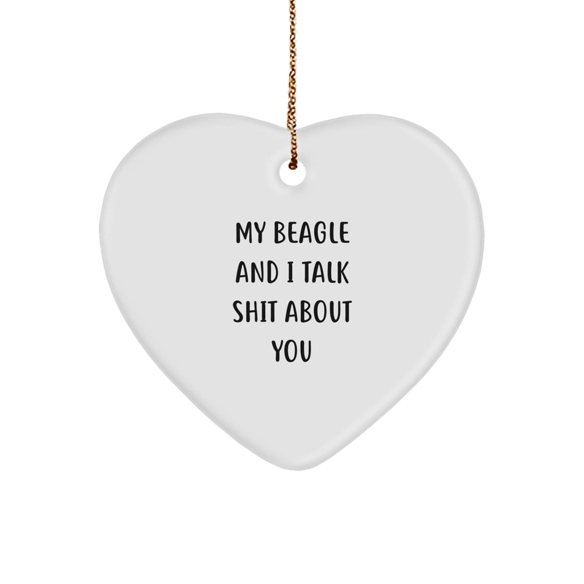 Funny Beagle Dog Gifts from Friends for Beagle Dog Lovers - Heart Ornament, 'My Beagle And I Talk Shit About You' Christmas Unique - Image 1