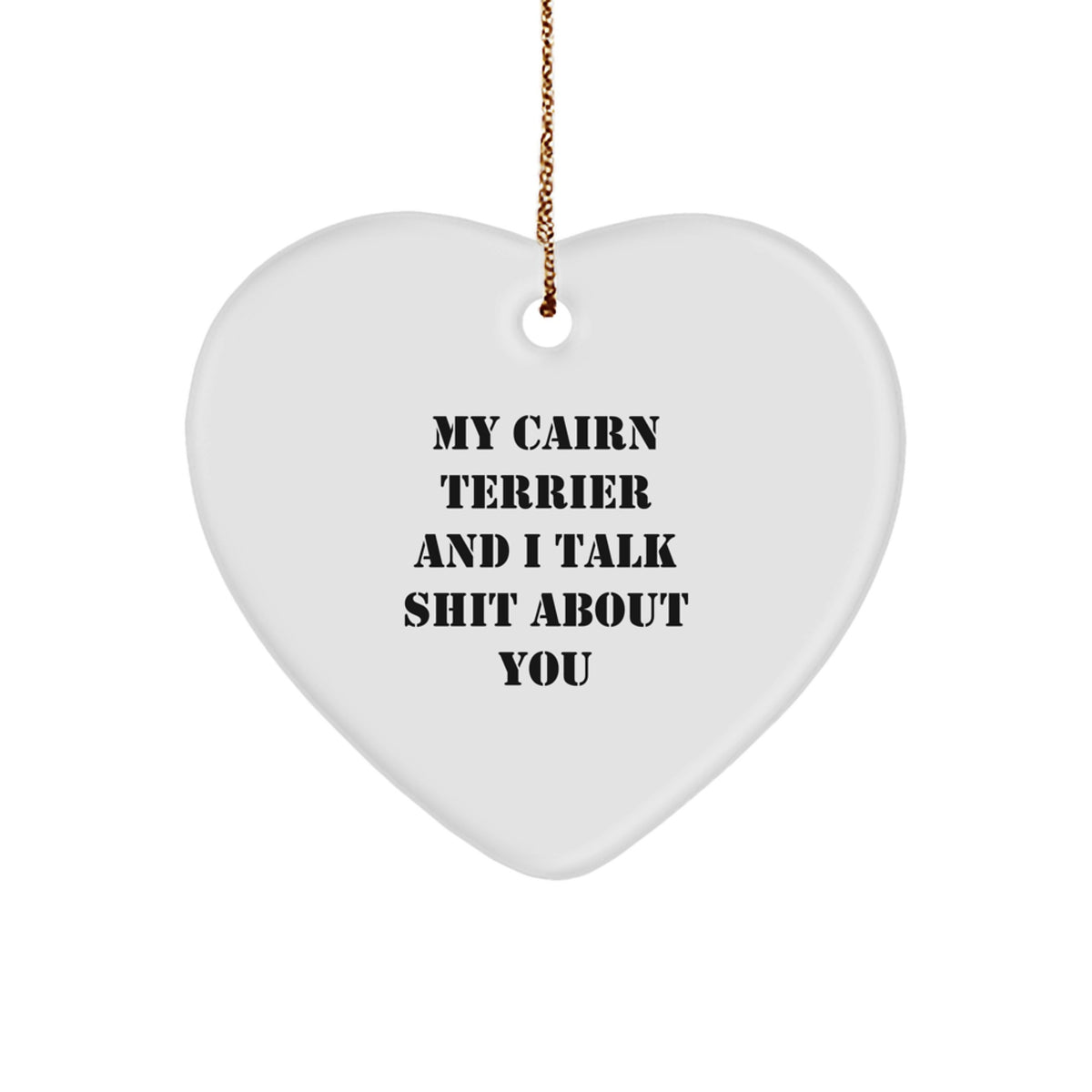 Cairn Terrier Dog Heart Ornament Funny Quote Gifts for Men Women Friends Family from My Cairn Terrier And I Talk Shit About You on Christmas - Image 1