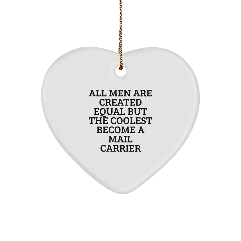 Funny Mail Carrier Gifts from Men - Heart Ornament for Christmas - 'All Men Are Created Equal But The Coolest Become A Mail Carrier' Quote, Heart Shaped, White, 2.75 Tall - Gifts for Mail Carrier - Image 1