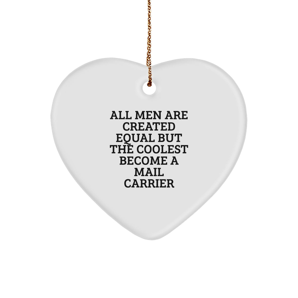 Funny Mail Carrier Gifts from Men - Heart Ornament for Christmas - 'All Men Are Created Equal But The Coolest Become A Mail Carrier' Quote, Heart Shaped, White, 2.75 Tall - Gifts for Mail Carrier - Image 1