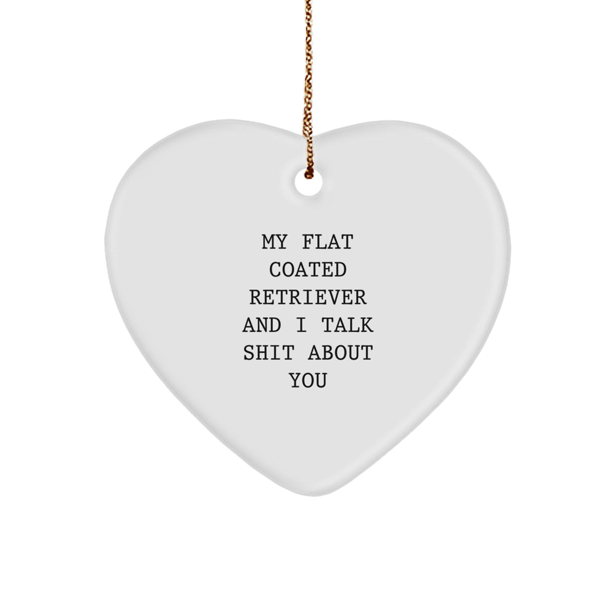 Funny Flat Coated Retriever Dog Gifts for Men - Heart Ornament with My Flat Coated Retriever And I Talk Shit About You Quote, Gifts from Friends, Christmas Unique Gifts - Image 1