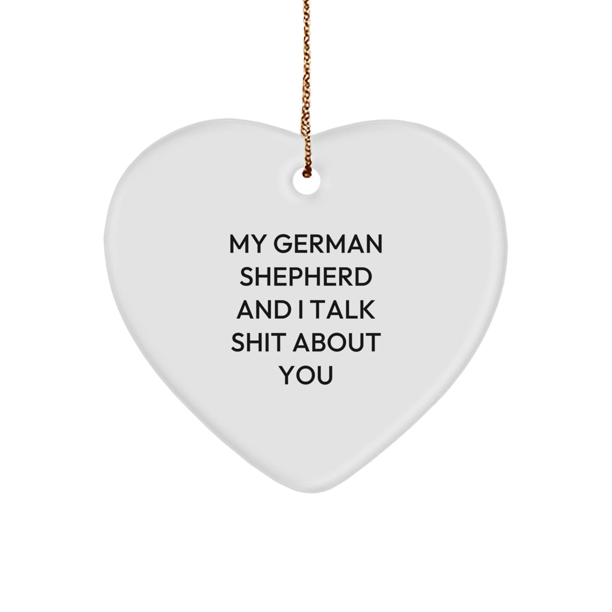German Shepherd Dog Heart Ornament Gifts from Friends and Family - Funny Quote 'I Talk Shit About You' - Christmas Unique Decoration for Home - Image 1