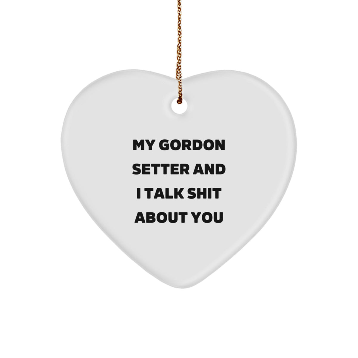 Funny Gordon Setter Dog Heart Ornament Gifts from Friends for Men Women Family - My Gordon Setter And I Talk Shit About You Christmas Unique - Image 1