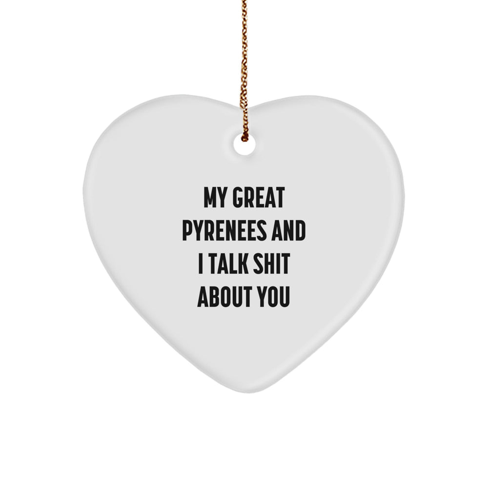 Funny Great Pyrenees Dog Gifts, 'My Great Pyrenees And I Talk Shit About You' Heart Ornament for Christmas - Image 1